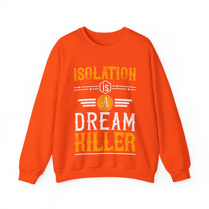 Isolation is a dream killer-01 — Unisex Heavy Blend Crewneck (G18000)