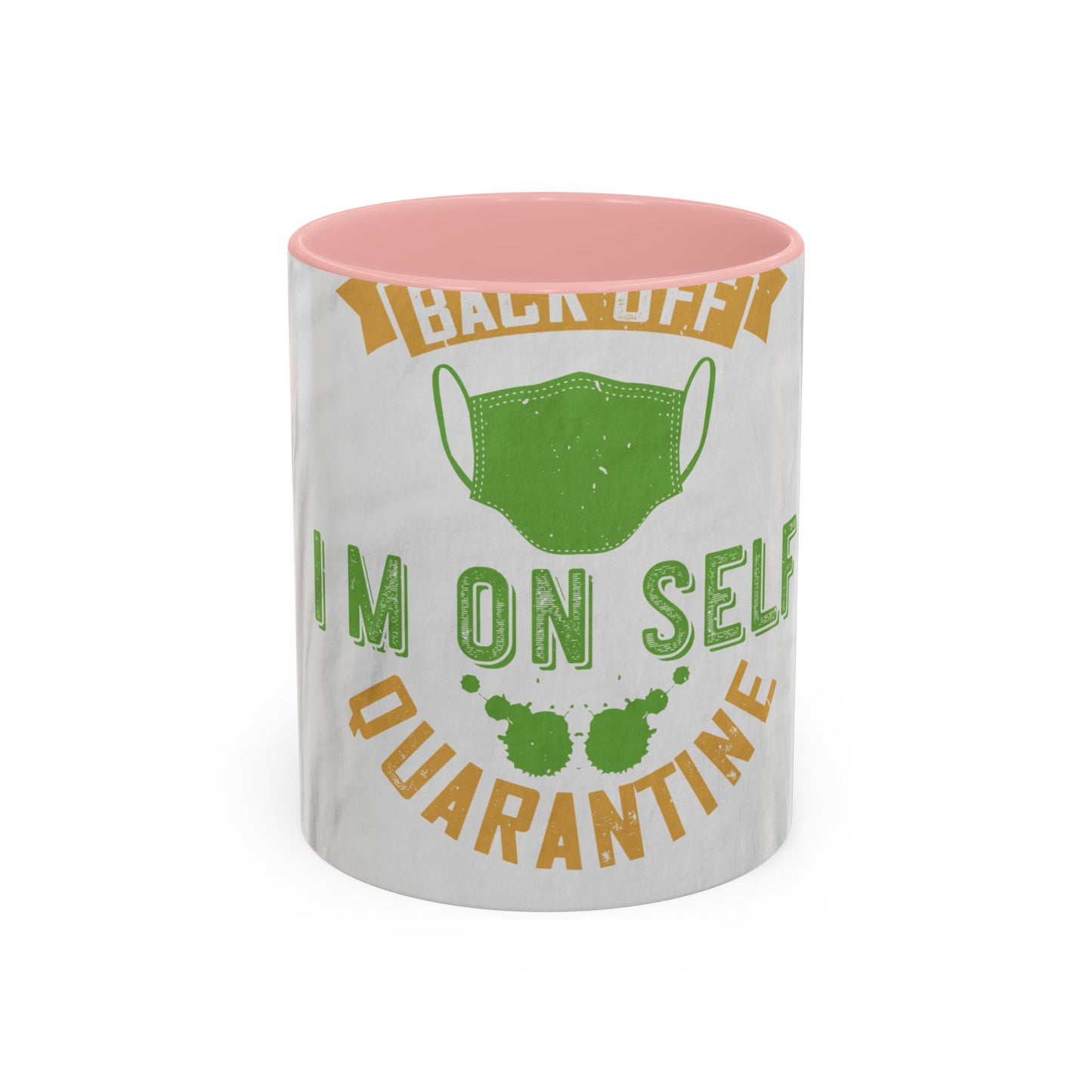 back off i'm on self quarantine — Accent Mug 11/15oz