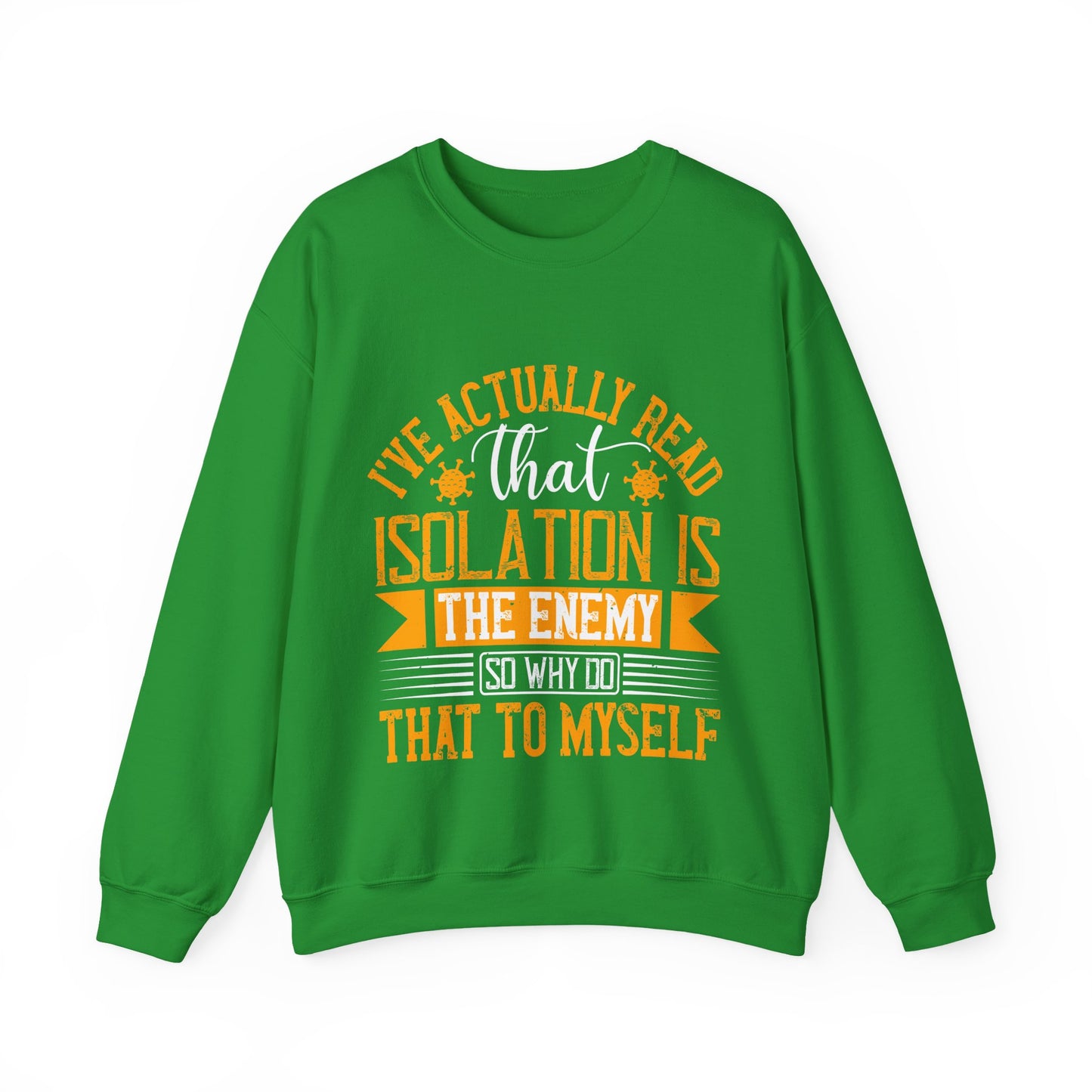 I've actually read that isolation is the enemy, so why do that to myself-01 — Unisex Heavy Blend Crewneck (G18000)
