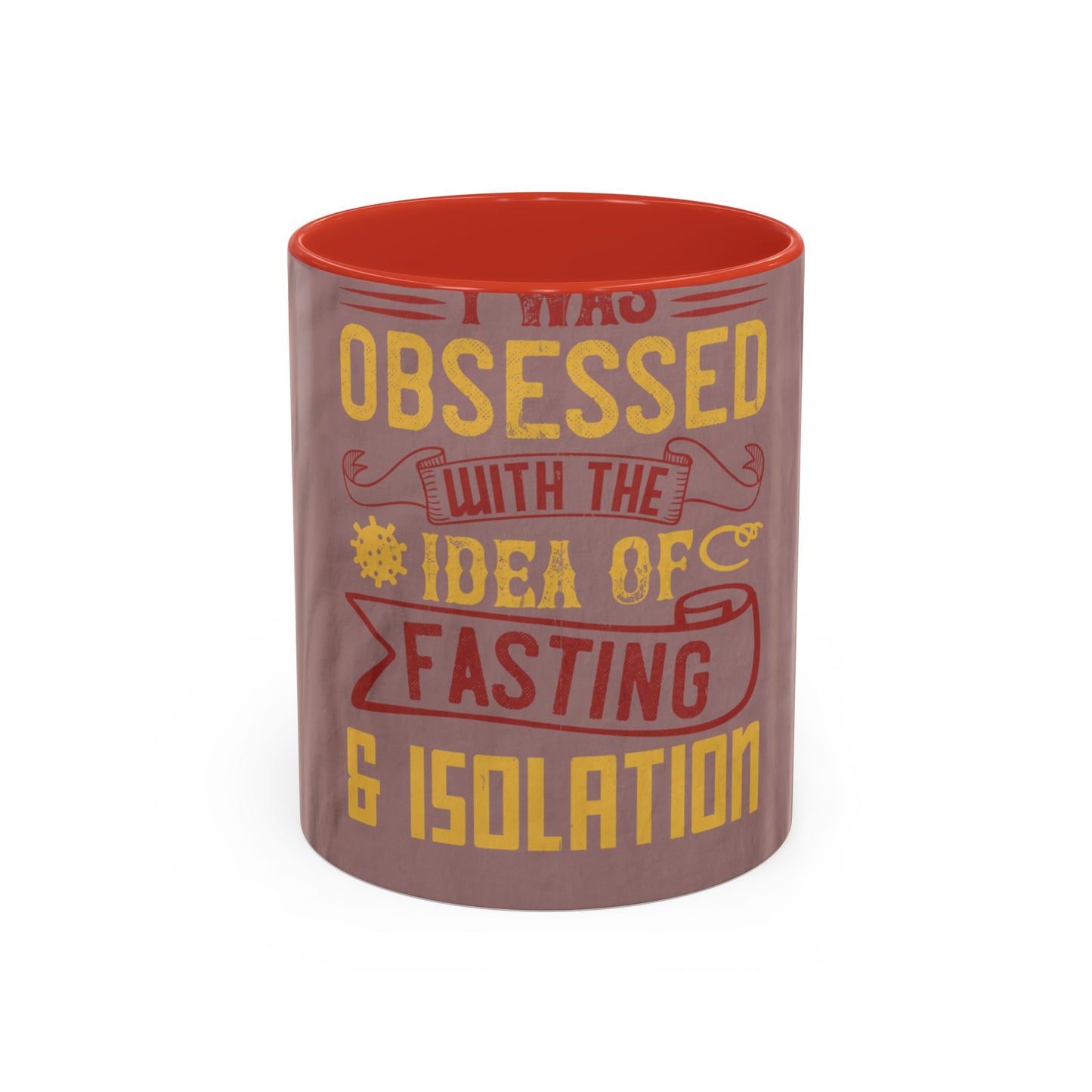 I was obsessed with the idea of fasting and isolation — Accent Mug 11/15oz