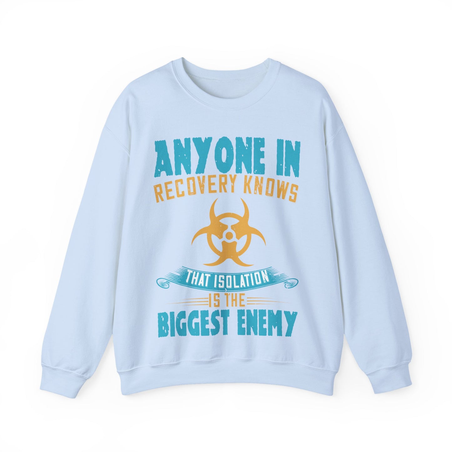 Anyone in recovery knows that isolation is the biggest enemy-01 — Unisex Heavy Blend Crewneck (G18000)