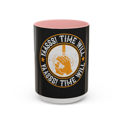 Yaasss Time will heal everything — Accent Mug 11/15oz