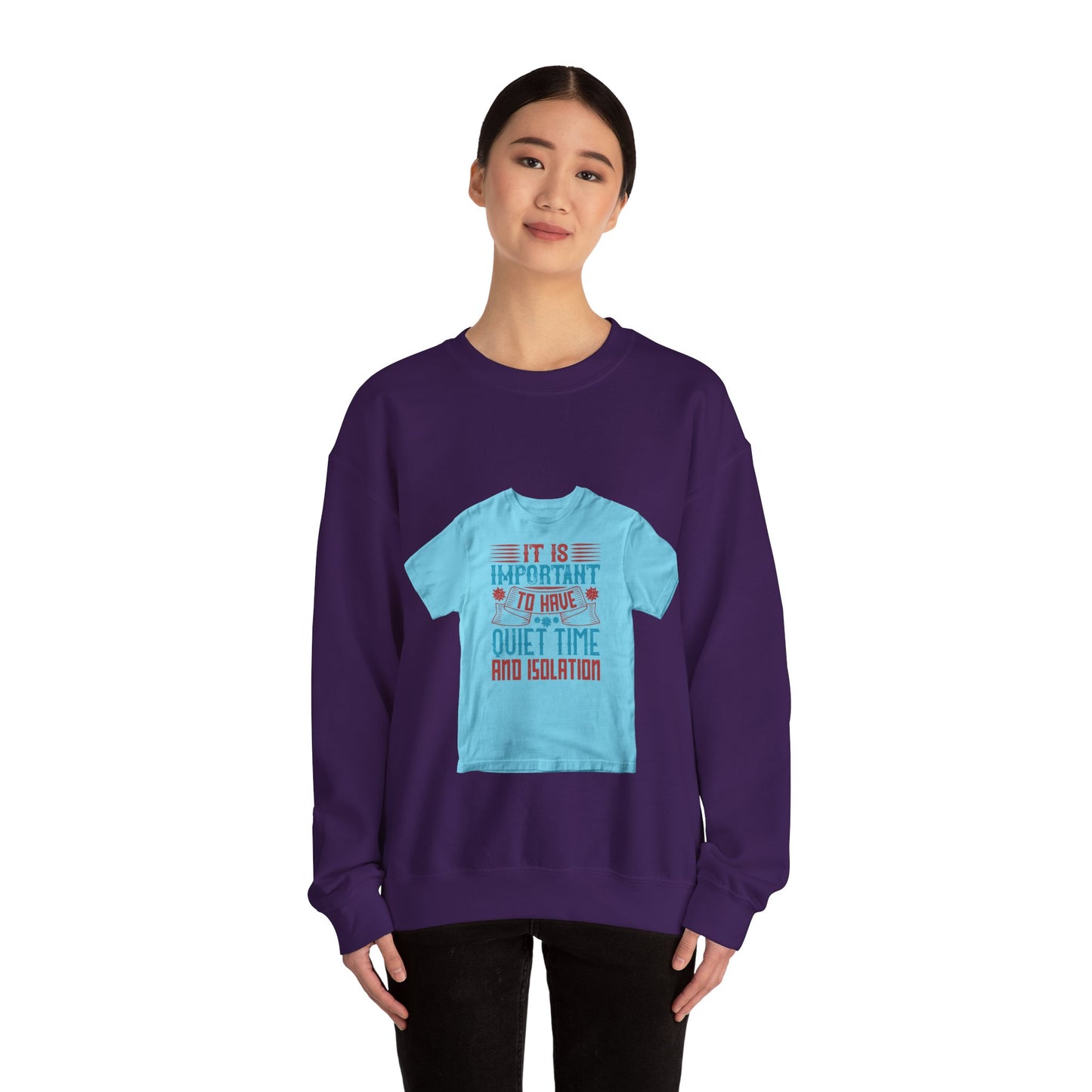 It's important to have quiet time and isolation — Unisex Heavy Blend Crewneck (G18000)