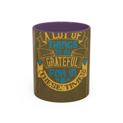 A lot of things to be grateful for in these times — Accent Mug 11/15oz