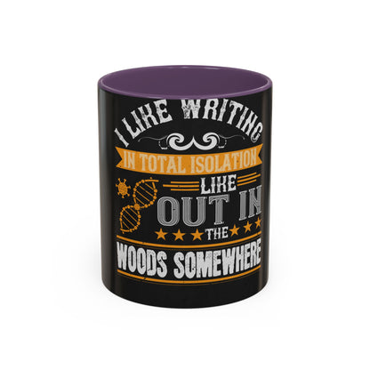 I like writing in total isolation like out in the woods somewhere — Accent Mug 11/15oz