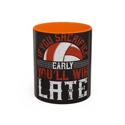 If you sacrifice early, youΓÇÖll win late-0 — Accent Mug 11/15oz