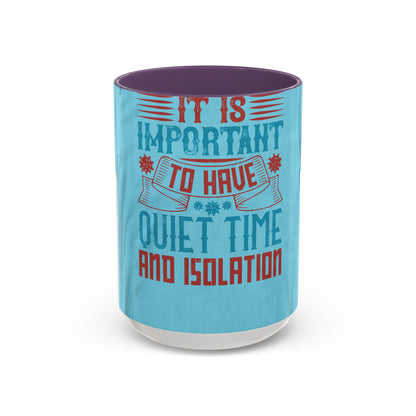 It's important to have quiet time and isolation — Accent Mug 11/15oz