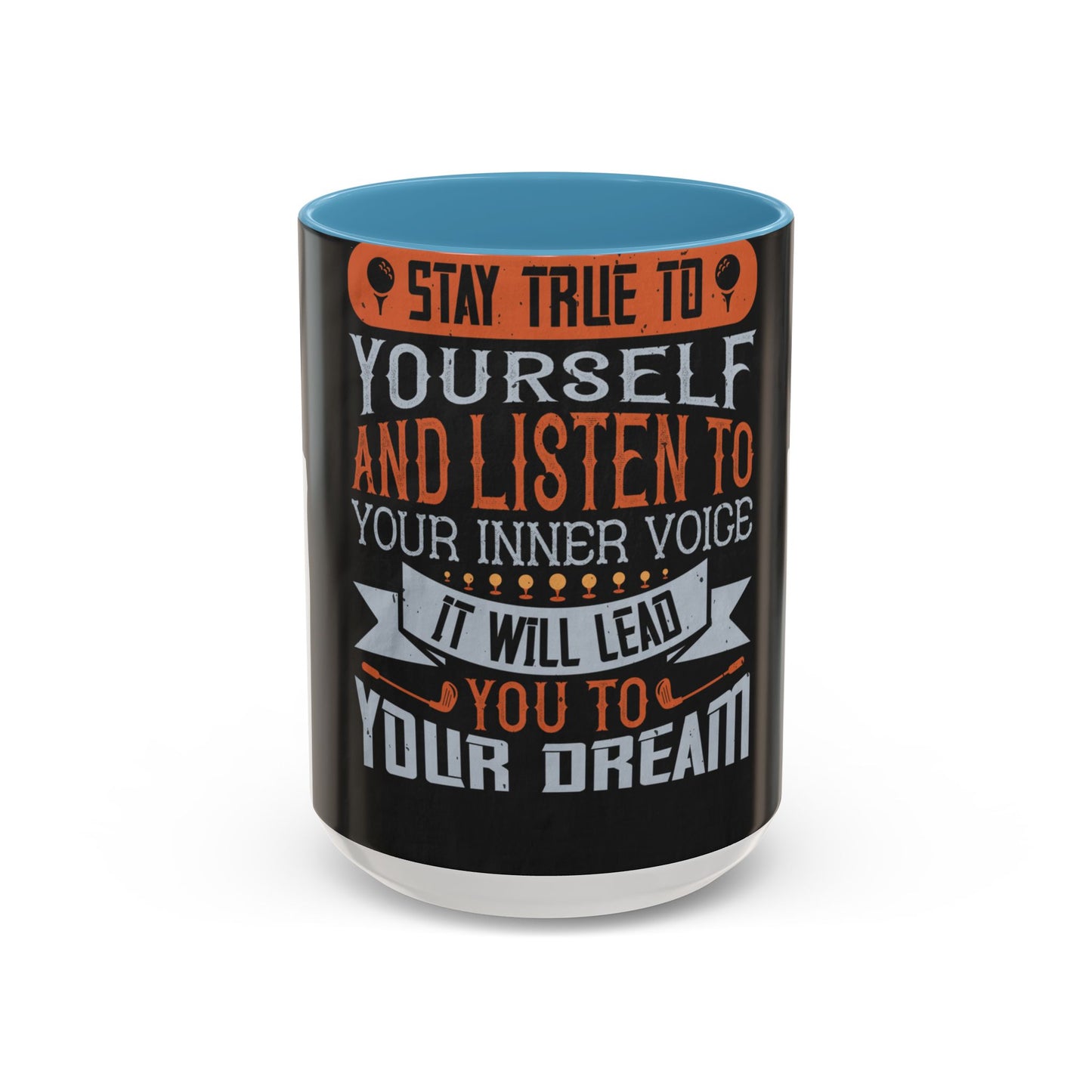 Stay true to yourself and listen to your inner voice. It will lead you to your dream — Accent Mug 11/15oz