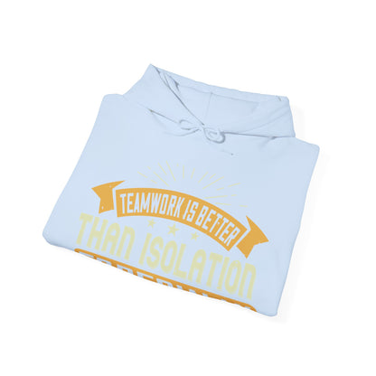 Teamwork is better than isolation, especially for a columnist-01 — Unisex Heavy Blend Hoodie (G18500)