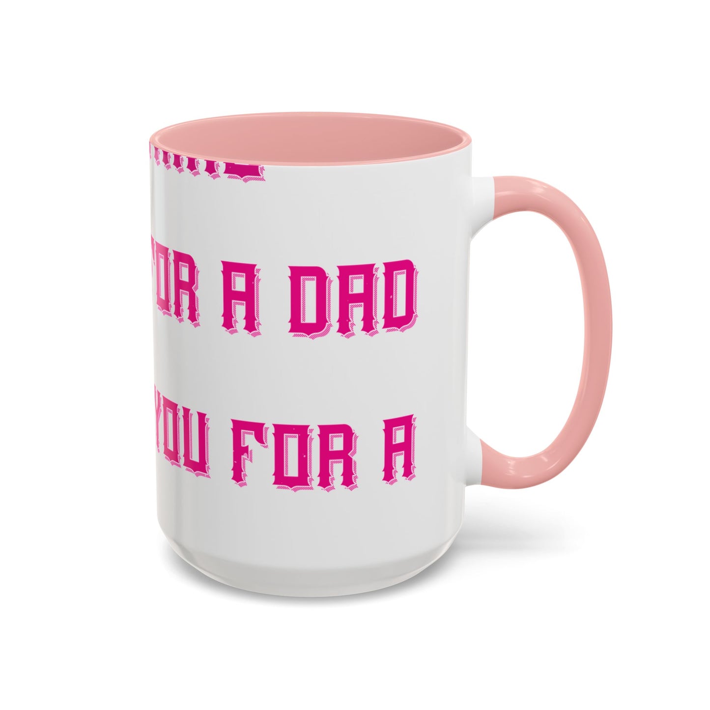 The only thing better than having you for a dad-01 — Accent Mug 11/15oz