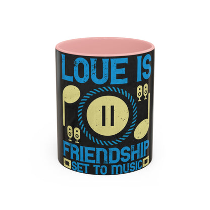 Love is friendship set to music — Accent Mug 11/15oz