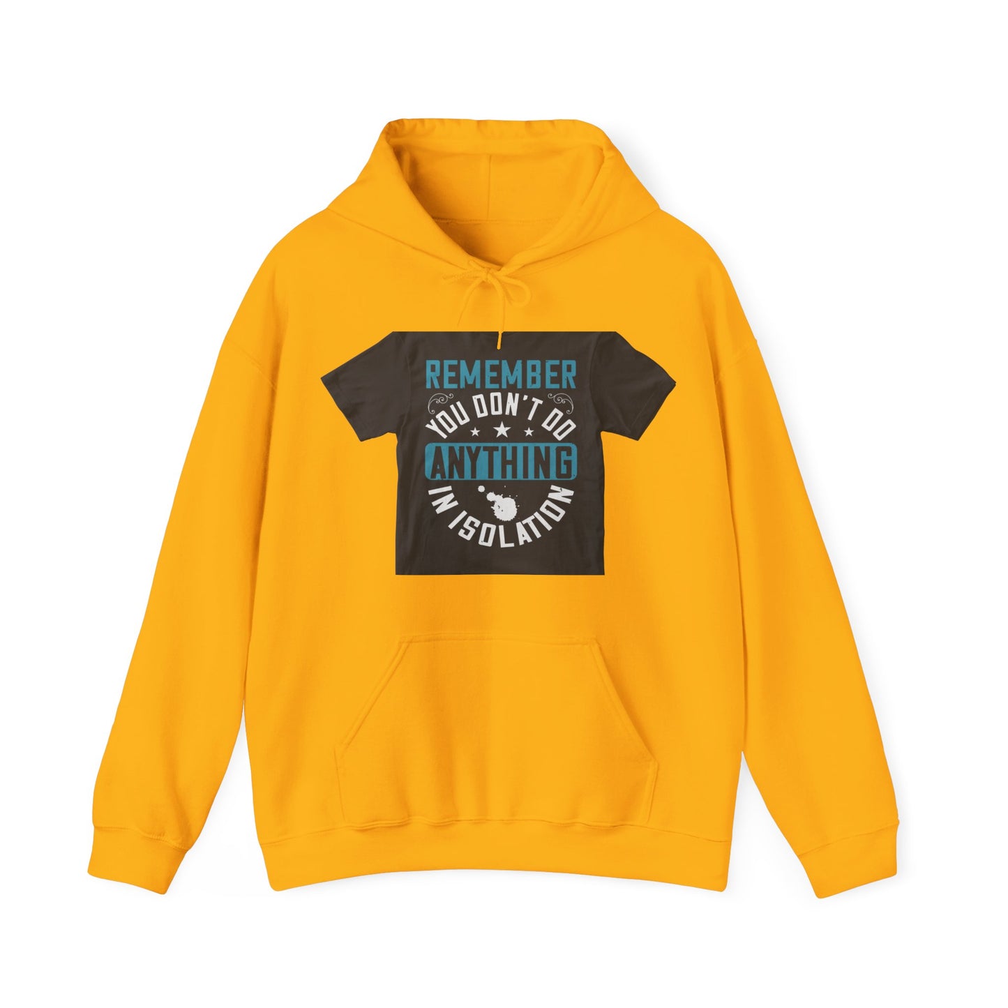 Remember you don't do anything in isolation — Unisex Heavy Blend Hoodie (G18500)