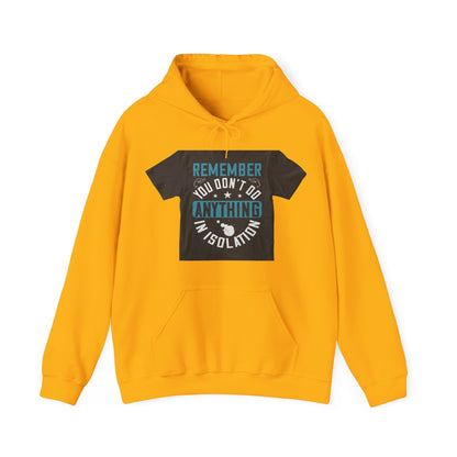 Remember you don't do anything in isolation — Unisex Heavy Blend Hoodie (G18500)