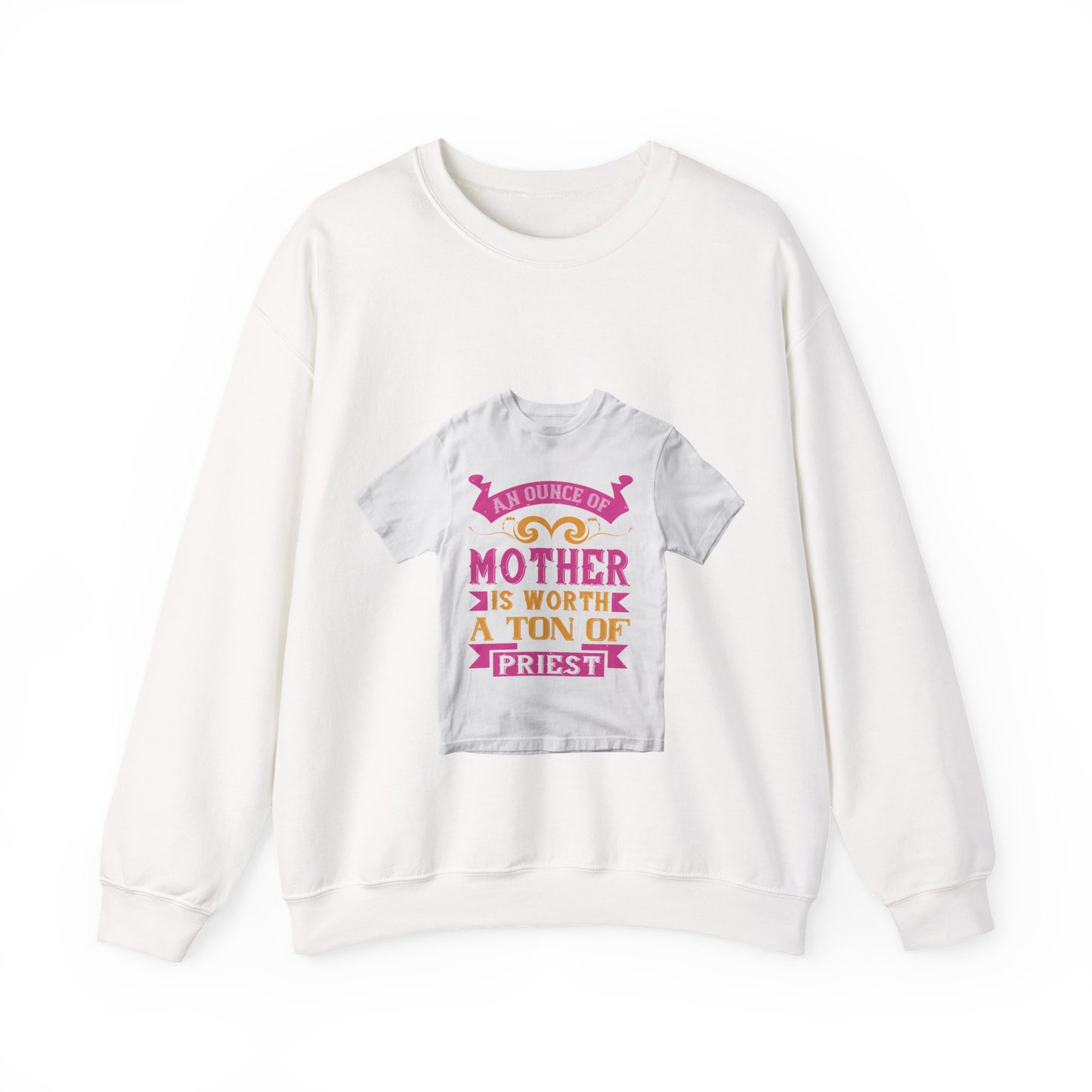 An ounce of mother is worth a ton of priest — Unisex Heavy Blend Crewneck (G18000)