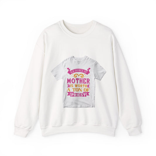 An ounce of mother is worth a ton of priest — Unisex Heavy Blend Crewneck (G18000)