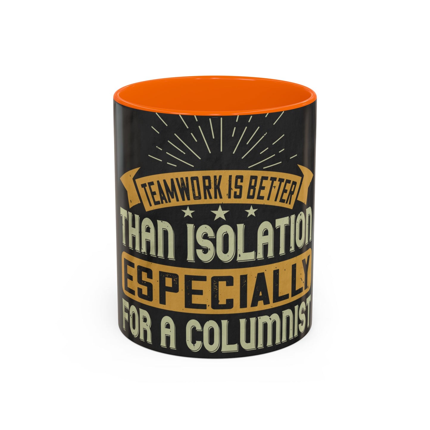 Teamwork is better than isolation, especially for a columnist — Accent Mug 11/15oz