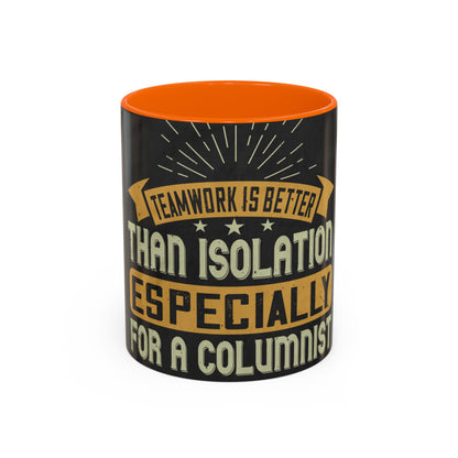 Teamwork is better than isolation, especially for a columnist — Accent Mug 11/15oz