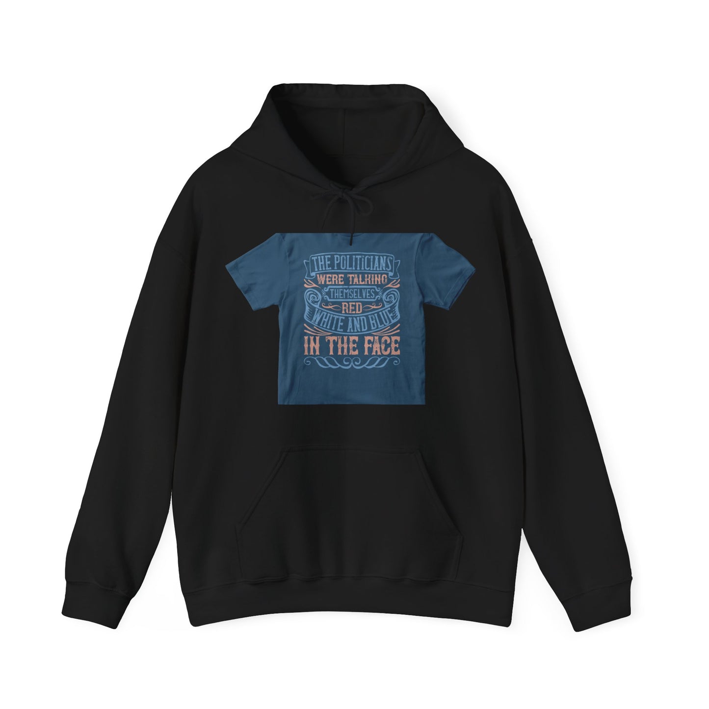 The politicians were talking themselves red, white and blue in the face — Unisex Heavy Blend Hoodie (G18500)
