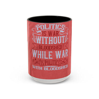 Politics is war without bloodshed, while war is politics with bloodshed — Accent Mug 11/15oz