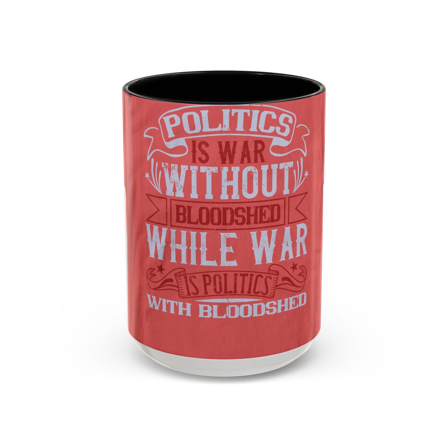 Politics is war without bloodshed, while war is politics with bloodshed — Accent Mug 11/15oz