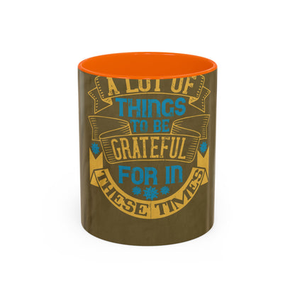 A lot of things to be grateful for in these times — Accent Mug 11/15oz