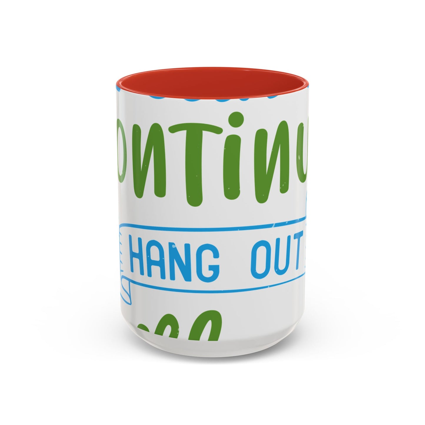 i canΓÇÖt continue to hang out with you-01 — Accent Mug 11/15oz