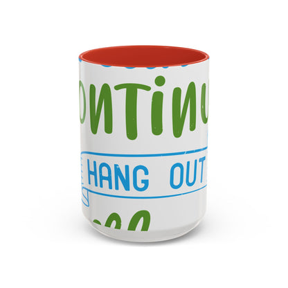 i canΓÇÖt continue to hang out with you-01 — Accent Mug 11/15oz