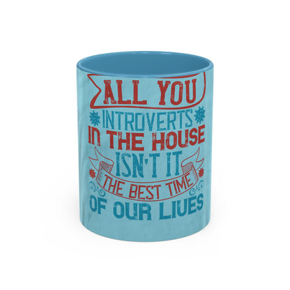 All you introverts in the house, isnΓÇÖt it the best time of our lives — Accent Mug 11/15oz