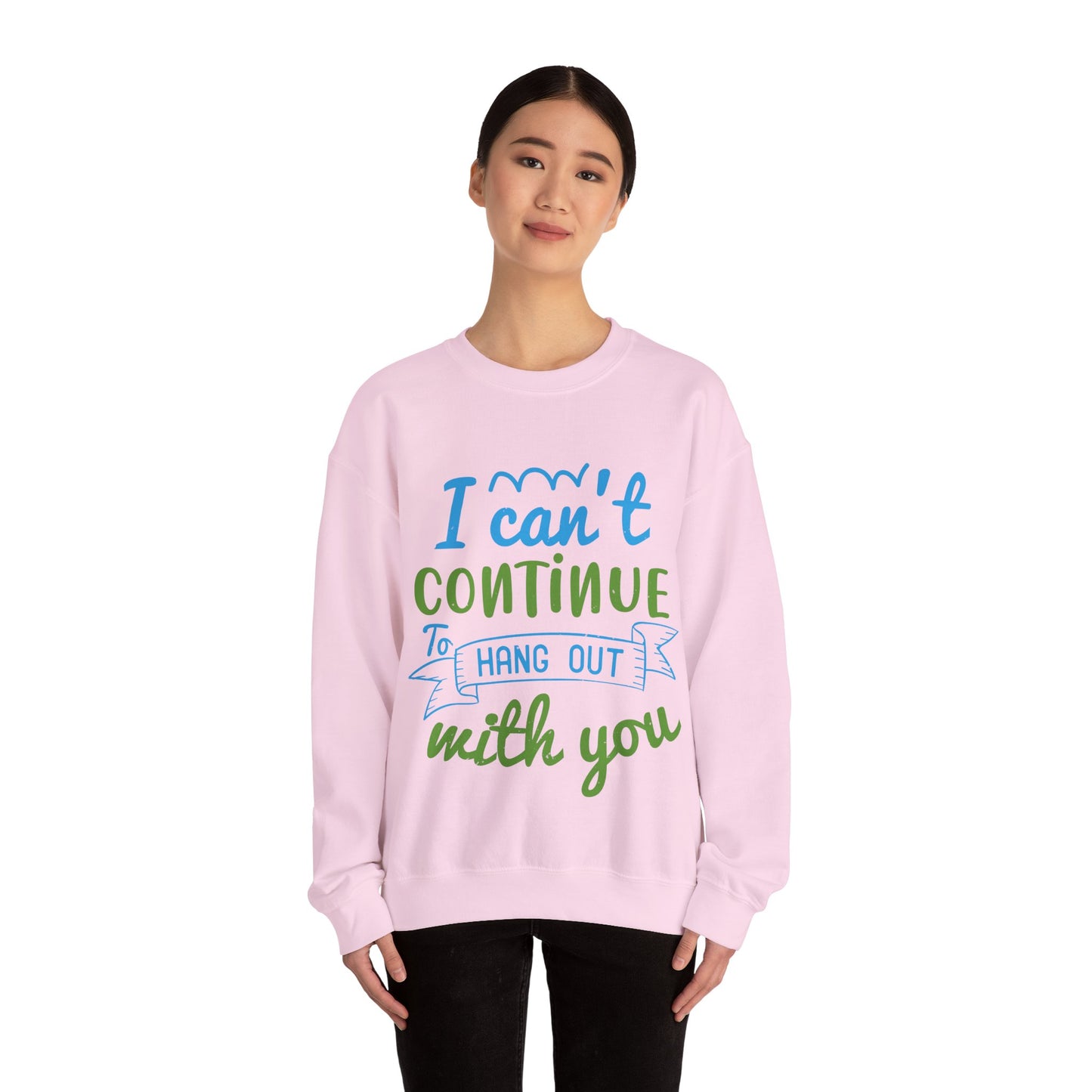 i canΓÇÖt continue to hang out with you-01 — Unisex Heavy Blend Crewneck (G18000)