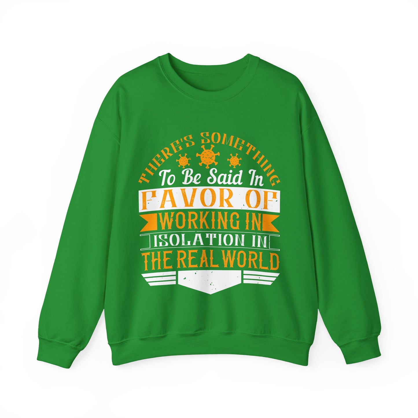There 's something to be said in favor of working in isolation in the real world-01 — Unisex Heavy Blend Crewneck (G18000)