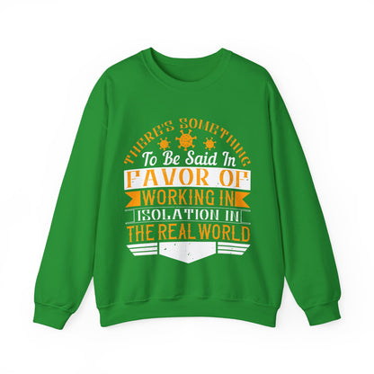 There 's something to be said in favor of working in isolation in the real world-01 — Unisex Heavy Blend Crewneck (G18000)