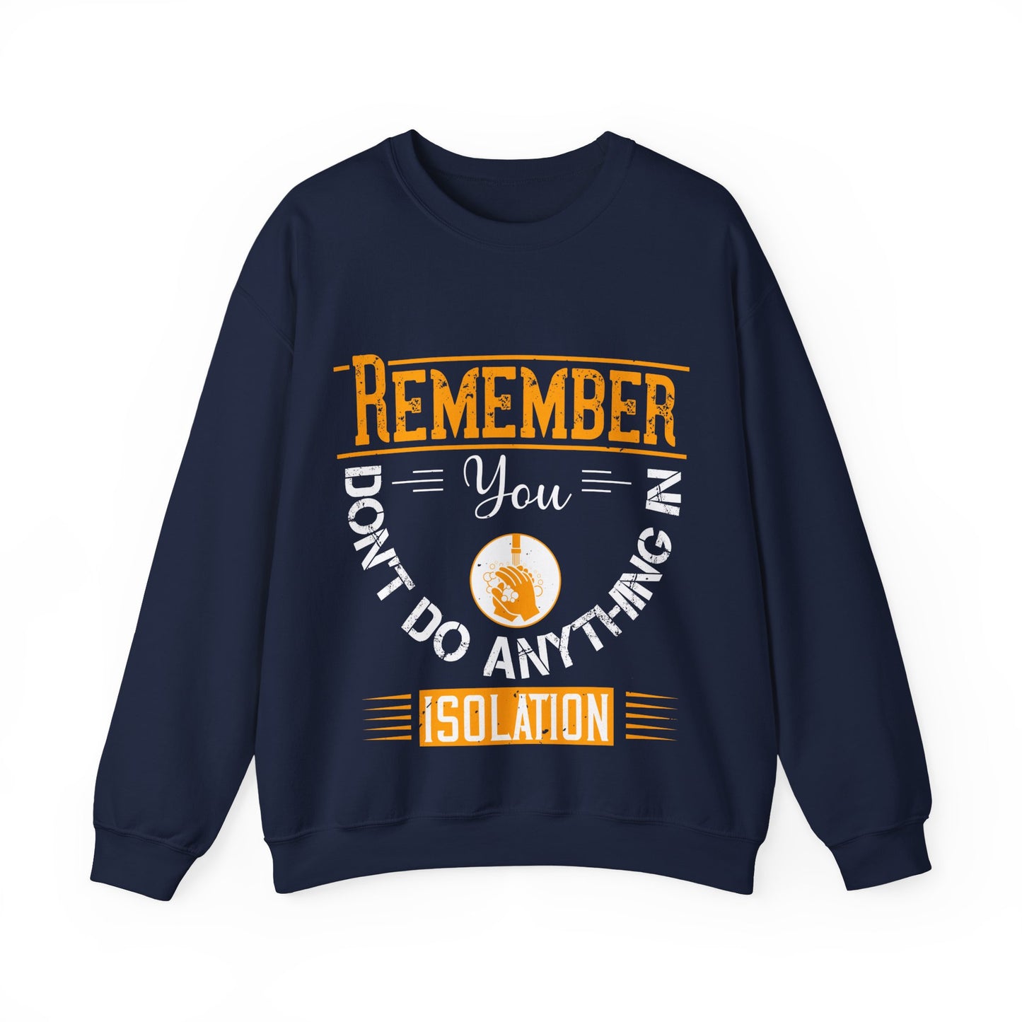 Remember you don't do anything in isolation-011 — Unisex Heavy Blend Crewneck (G18000)
