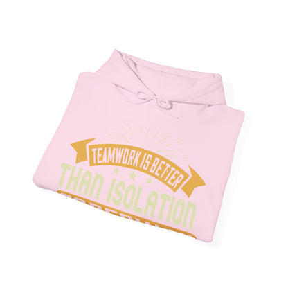 Teamwork is better than isolation, especially for a columnist-01 — Unisex Heavy Blend Hoodie (G18500)