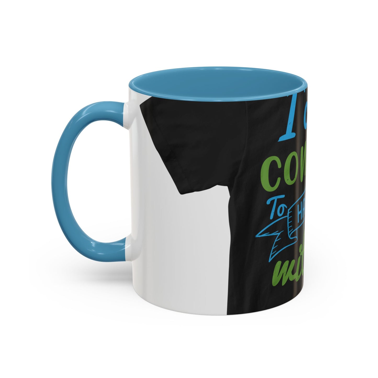 i canΓÇÖt continue to hang out with you — Accent Mug 11/15oz