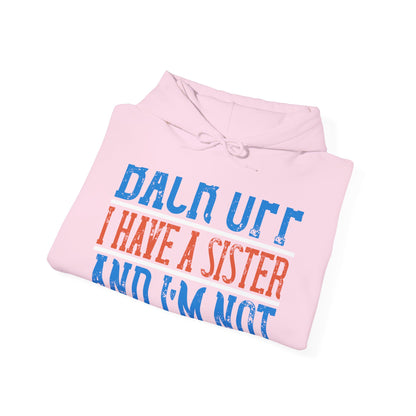 Back off. I have a sister and IΓÇÖm not afraid to use her-01 — Unisex Heavy Blend Hoodie (G18500)