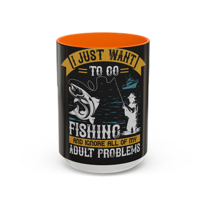 i just want to go fishing and ignore all of my — Accent Mug 11/15oz