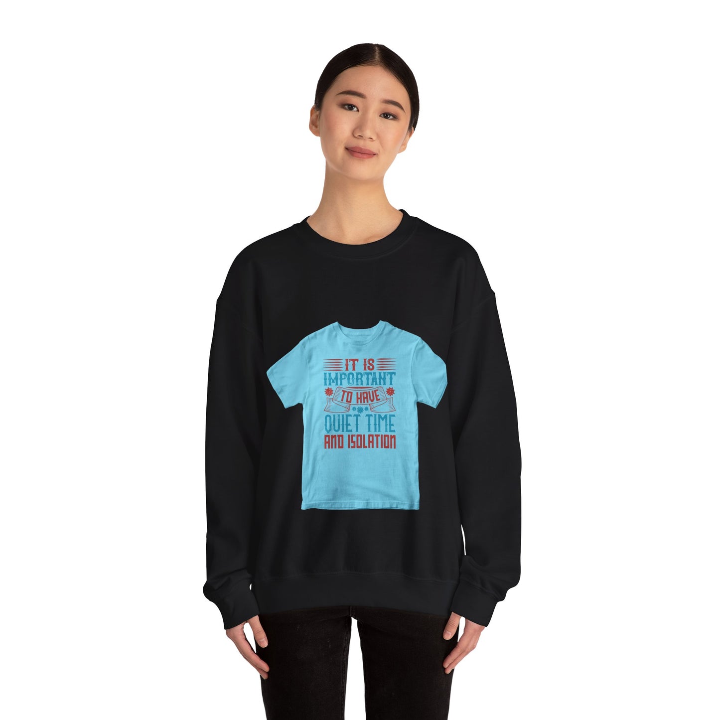 It's important to have quiet time and isolation — Unisex Heavy Blend Crewneck (G18000)