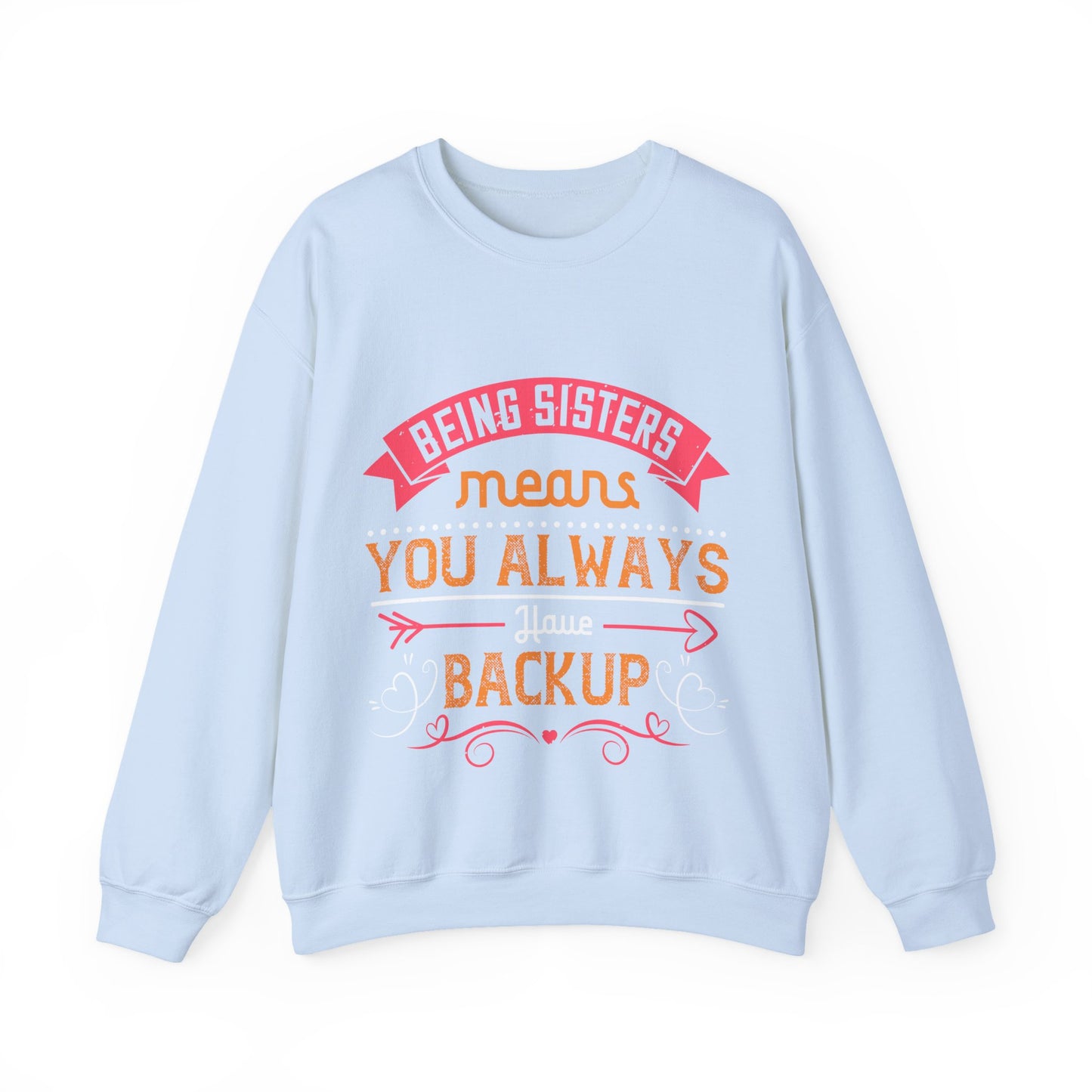 Being sisters means you always have backup 4 design (2) — Unisex Heavy Blend Crewneck (G18000)