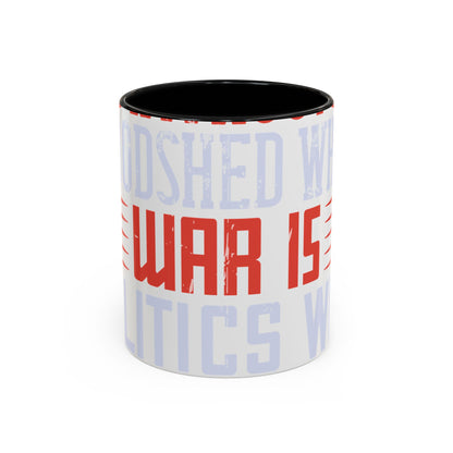 Politics is war without bloodshed while war is politics with bloodshed-01 — Accent Mug 11/15oz