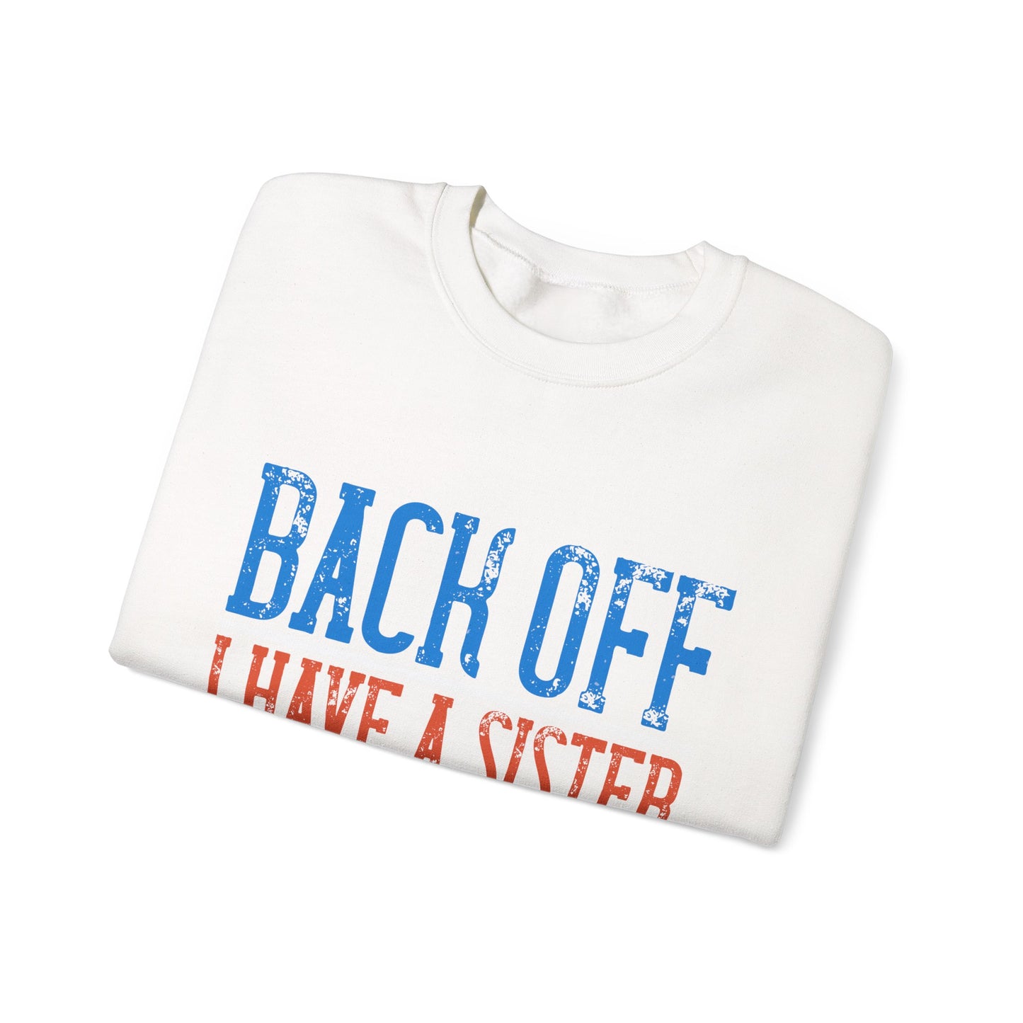 Back off. I have a sister and IΓÇÖm not afraid to use her-01 — Unisex Heavy Blend Crewneck (G18000)