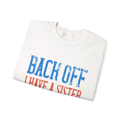 Back off. I have a sister and IΓÇÖm not afraid to use her-01 — Unisex Heavy Blend Crewneck (G18000)