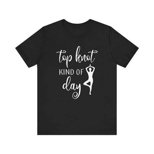 Top Knot Type Of Day T-shirt, Yoga Tshirt, Meditation Shirt, Unisex Shirt, Crewneck Shirt, Short Sleeve Tee, Gift for Him, Gift for Her
