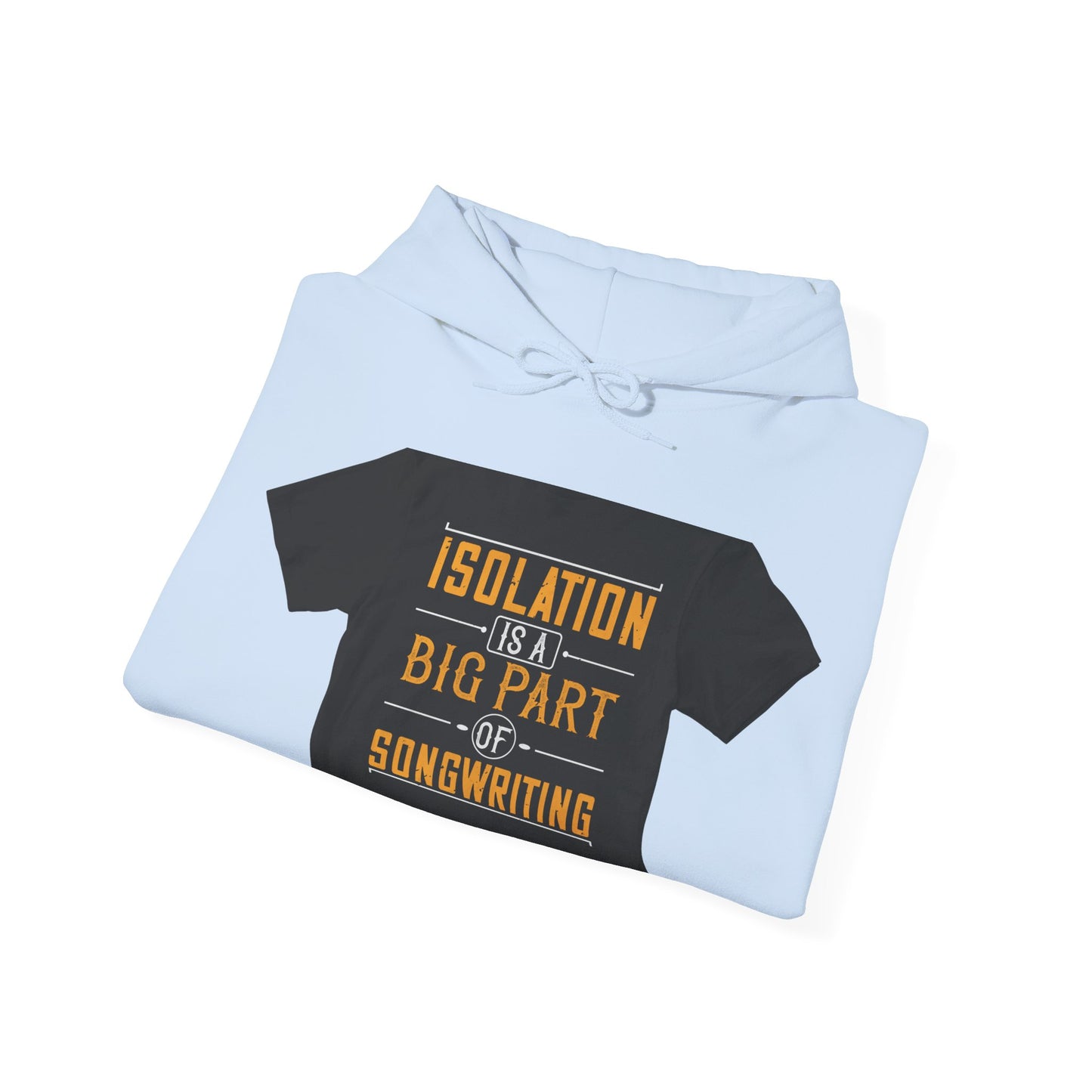 Isolation is a big part of songwriting — Unisex Heavy Blend Hoodie (G18500)
