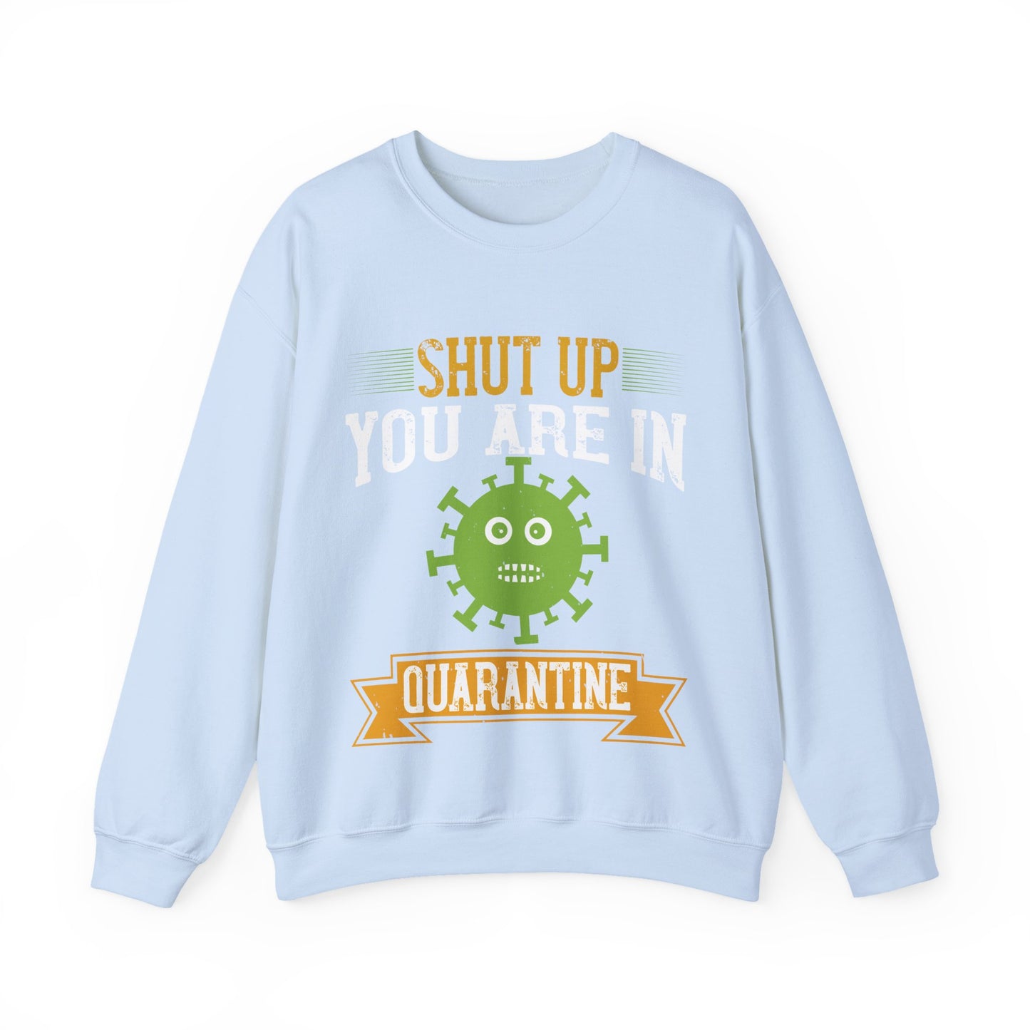 shut up you are in  quarantine-01 — Unisex Heavy Blend Crewneck (G18000)