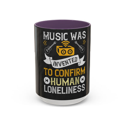 Music was invented to confirm human loneliness — Accent Mug 11/15oz
