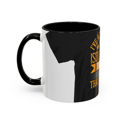 I've actually read that isolation is the enemy, so why do that to myself — Accent Mug 11/15oz