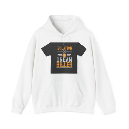 Isolation is a dream killer — Unisex Heavy Blend Hoodie (G18500)