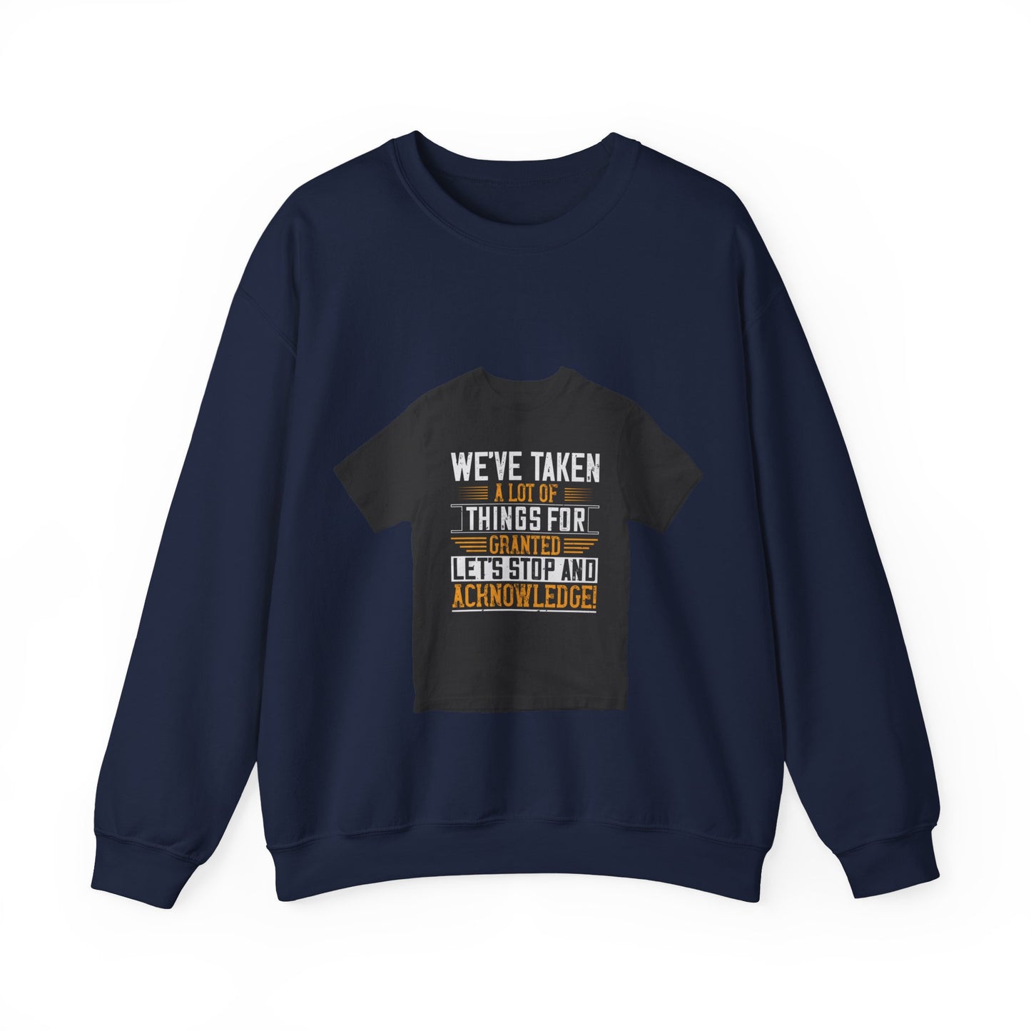 WeΓÇÖve taken a lot of things for granted. LetΓÇÖs stop and acknowledge — Unisex Heavy Blend Crewneck (G18000)