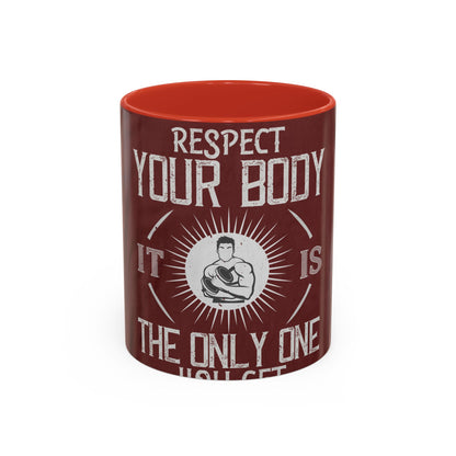 Respect your body. ItΓÇÖs the only one you get — Accent Mug 11/15oz