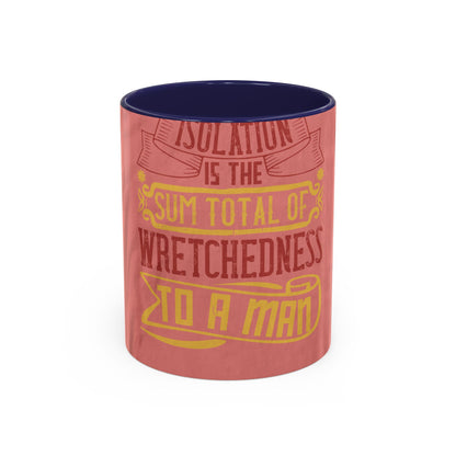 Isolation is the sum total of wretchedness to a man — Accent Mug 11/15oz